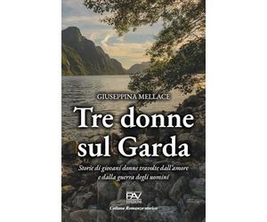 TRE DONNE SUL GARDA: Storie di giovani donne travolte dall’amore e dalla guerra degli uomini