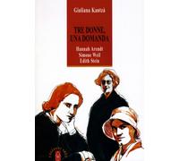 Tre donne, una domanda. Hannah Arendt, Simone Weil, Edith Stein