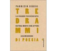Tre drammi di poesia: La grande passeggiata-Natura morta con attori-Agamennone