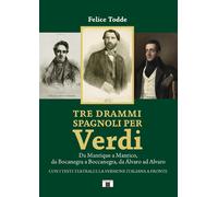 Tre drammi spagnoli per Verdi. Da Manrique a Manrico, da Bocanegra a Boccanegra,