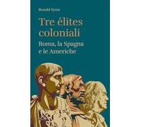 Tre élites coloniali. Roma, la Spagna e le Americhe