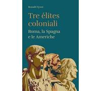 Tre élites coloniali. Roma, la Spagna e le Americhe