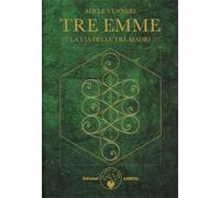 Tre Emme. La via delle tre madri