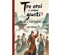Tre eroi e cinque giusti: Volume 2 (Capitolo 41-80)