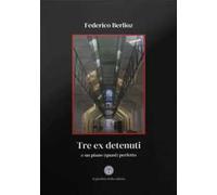 Tre ex detenuti. E un piano (quasi) perfetto