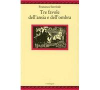Tre favole dell'ansia e dell'ombra