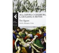 Tre figure. Achille, Meleagro, Cristo. Ediz. illustrata