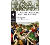 Tre figure. Achille, Meleagro, Cristo. Ediz. illustrata - Catoni M. L. (cur.)