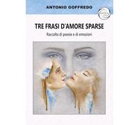 Tre frasi d'amore sparse. Raccolta di poesie e di emozioni