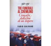 Tre funerali al Cremlino. Cronache dalla fine di un impero (1980-1991)