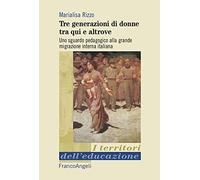 Tre generazioni di donne tra qui e altrove. Uno sguardo pedagogico alla grande migrazione interna italiana