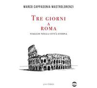 Tre giorni a Roma. Viaggio nella città Eterna