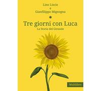 Tre giorni con Luca. La storia del Girasole