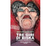 Libri Giacchetti Cristiana - Tre Giri Di Biska. Un'alcolica Filosofia D'amore