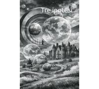 Tre ipotesi: Un romanzo impossibile in tre atti