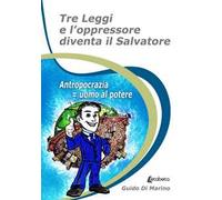 Tre leggi e l'oppressore diventa il salvatore. Antropocrazia = uomo al potere