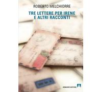 Tre lettere per Irene ed altri racconti