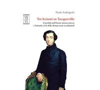 Tre lezioni su Tocqueville. Il profilo dell’homo democraticus e l’attuale crisi delle democrazie occidentali