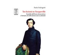 Tre lezioni su Tocqueville. Il profilo dell’homo democraticus e l’attuale crisi delle democrazie occidentali