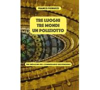 Tre luoghi, tre mondi, un poliziotto. Tre indagini del commissario Belpensiero
