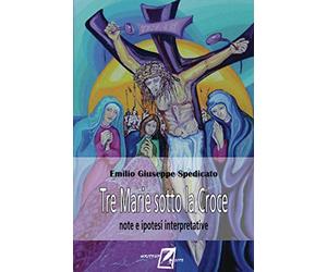 Tre Marie sotto la Croce: Note ed ipotesi interpretative