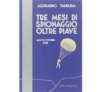 Tre mesi di spionaggio oltre Piave. Agosto-ottobre 1918