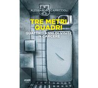 Tre metri quadri. Quattro anni di visite in carcere - Capriccioli Alessandro