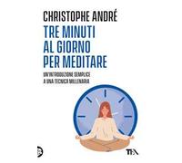 Tre minuti al giorno per meditare. Un'introduzione semplice a una tecnica millenaria