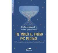 Tre minuti al giorno per meditare. Un'introduzione semplice a una tecnica millenaria