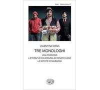 Tre monologhi: Una passione-L'eternità dolcissima di Renato Cane-La nipote di Mubarak