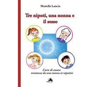 Tre nipoti, una nonna e il sesso. L'arte di amare trasmessa da una nonna ai nipotini