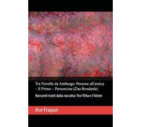 Tre Novelle da Amburgo: Persone all’antica - Il Primo - Personcina (Das Brosämle): Racconti tratti dalla raccolta: Tra l’Elba e l’Alster