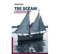 Tre oceani. Il primo giro del mondo di un velista italiano