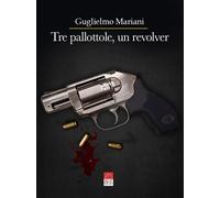 Tre pallottole, un revolver. O' sbirro Vespa - Mariani Guglielmo