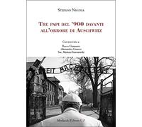 Tre papi del ’900 davanti all’orrore di Auschwitz. Con interviste a: Rocco Giansante, Alessandro Cesareo, Sac. Mariusz Starczewski