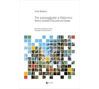 Tre passeggiate a Palermo. Storie e curiosità a braccetto con l'autore