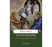 Tre per sposarsi. Cristo fondamento dell'unione sponsale