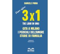 TRE PER UNO: Tre libri in uno: Gita a Milano - I pericoli dell'amore - Storie di famiglia