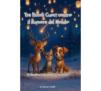 Tre Piccoli Cuori contro il Rumore del Mondo, Fiaba Illustrata di Amicizia e Gentilezza e per Imparare che non Serve Rumore per Essere Felici, per ... e Gentilezza nella Notte di Capodanno