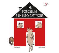 Tre porcellini e un lupo cattivone. Ediz. illustrata