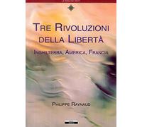 Tre rivoluzioni della libertà. Inghilterra, America, Francia