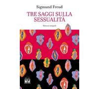 Tre saggi sulla sessualità. Ediz. integrale