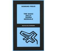 Tre saggi sulla teoria sessuale. Al di là del principio del piacere