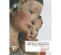 Tre sculture del rinascimento. Recuperi e restauri a Villa La Quiete. Ediz. illustrata