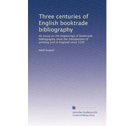 Tre secoli di bibliografia inglese del booktrade: Un saggio sugli inizi della bibliografia booktrade dall'introduzione della stampa e in Inghilterra dal 1595