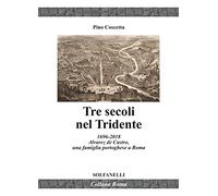 Tre secoli nel Tridente. 1696-2018. Alvarez de Castro, una famiglia portoghese a Roma