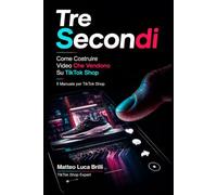 TRE SECONDI: Come Costruire Video Che Vendono Su TikTok Shop