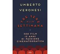 Tre sere alla settimana. 300 film, 12 anni di passione cinematografica. Con e-book