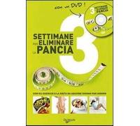 Tre settimane per eliminare la pancia. Con gli esercizi e la dieta da seguire giorno per giorno. Con DVD