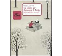 Tre sistemi per sbarazzarsi di Tolstoj (senza risparmiare se stessi)